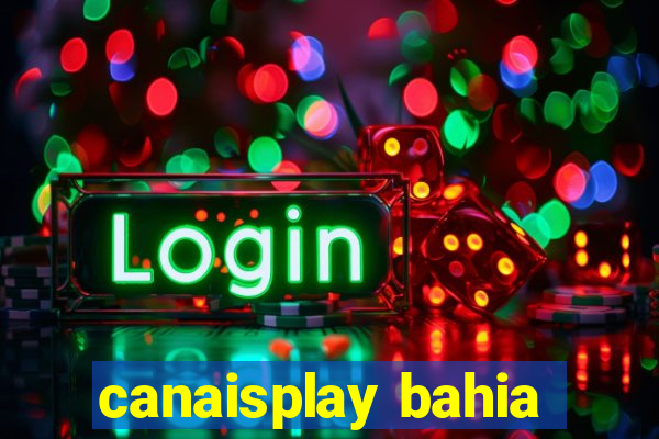 canaisplay bahia