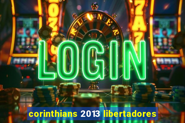 corinthians 2013 libertadores