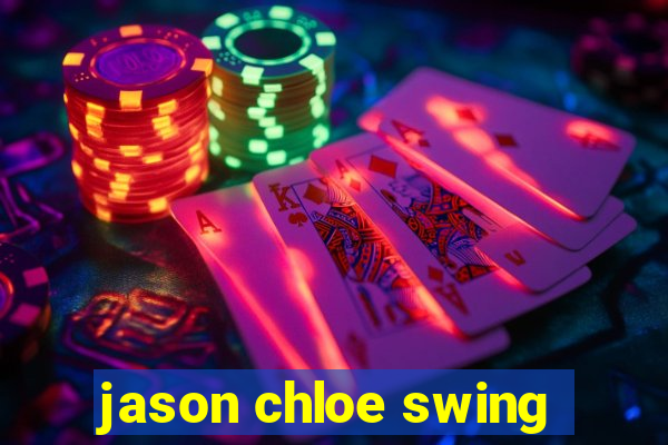jason chloe swing
