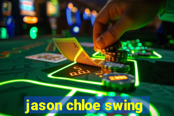 jason chloe swing