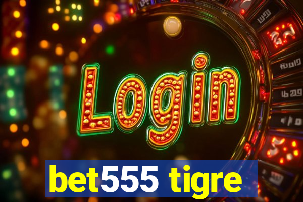 bet555 tigre