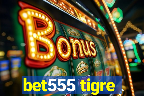 bet555 tigre
