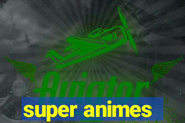 super animes