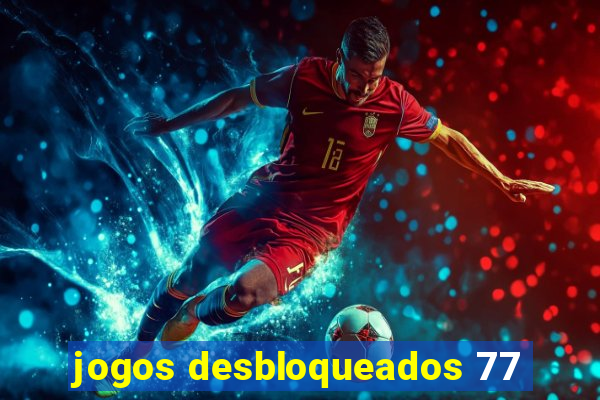 jogos desbloqueados 77