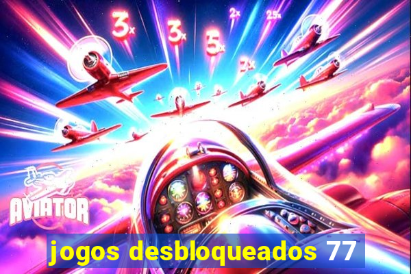 jogos desbloqueados 77