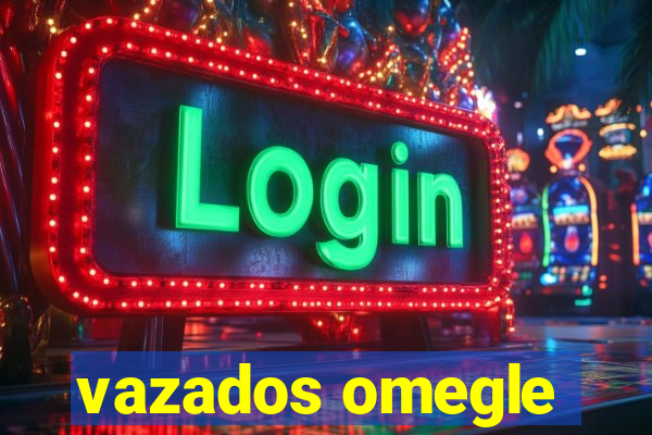 vazados omegle