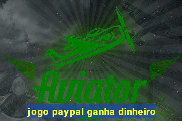 jogo paypal ganha dinheiro