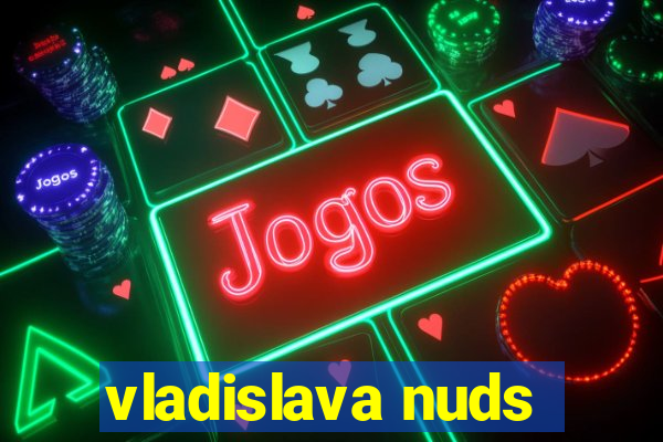 vladislava nuds