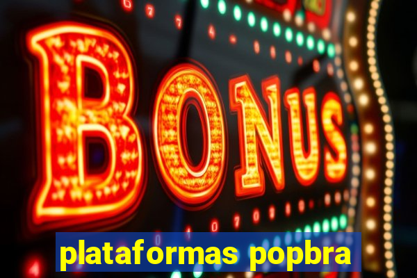 plataformas popbra
