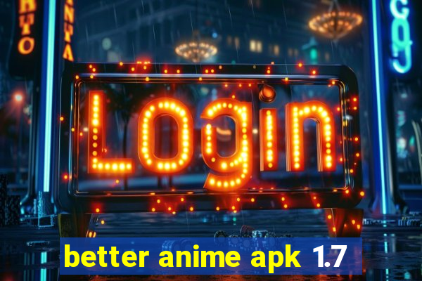 better anime apk 1.7