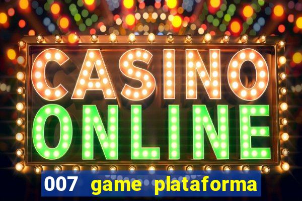 007 game plataforma é confiável