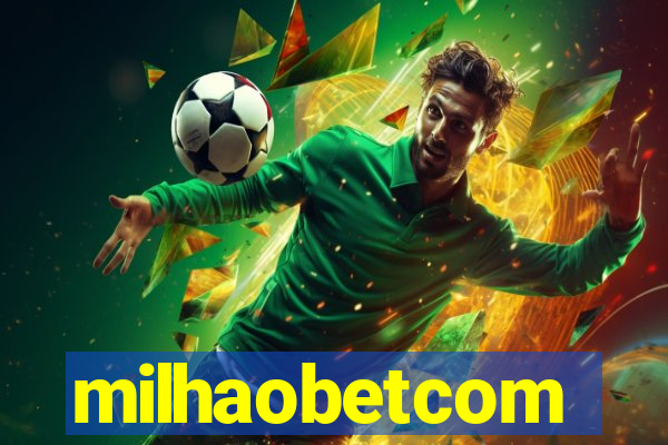 milhaobetcom