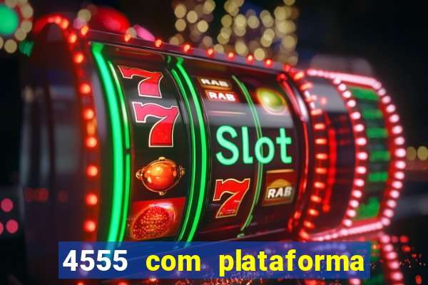 4555 com plataforma de jogos