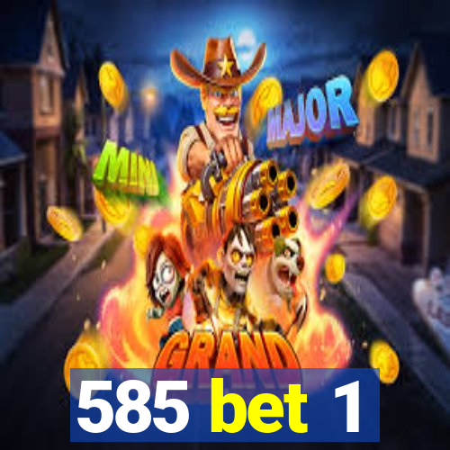 585 bet 1