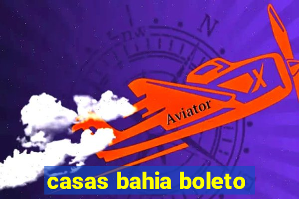 casas bahia boleto