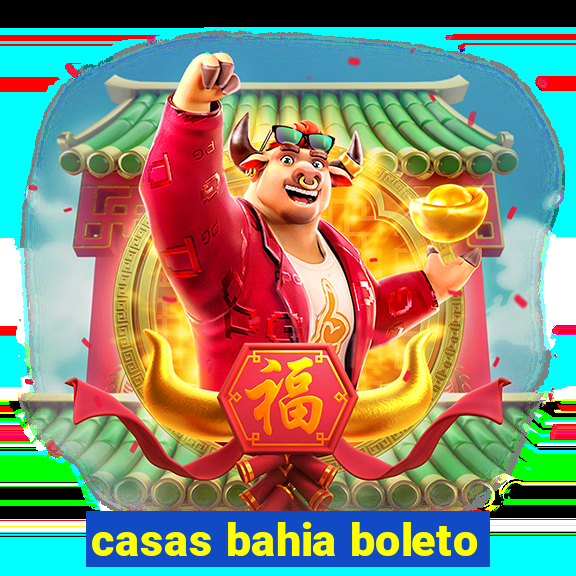 casas bahia boleto