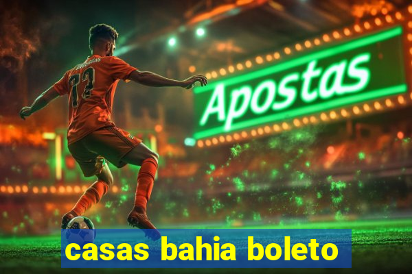 casas bahia boleto