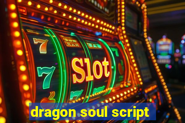 dragon soul script