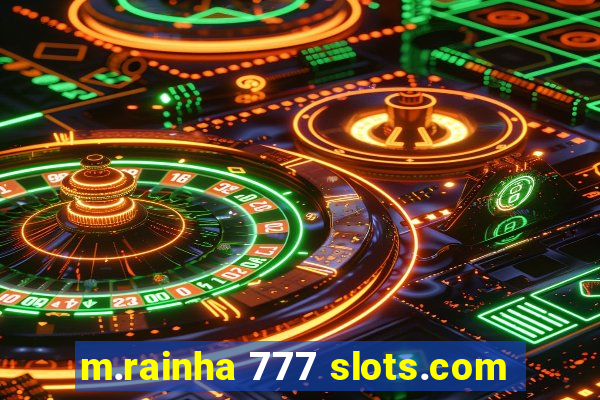 m.rainha 777 slots.com