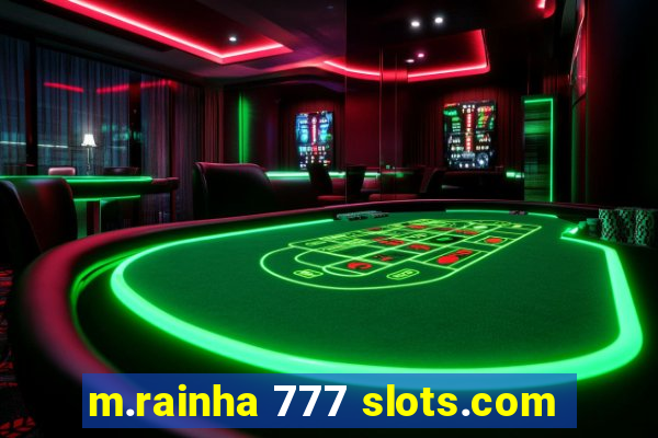 m.rainha 777 slots.com