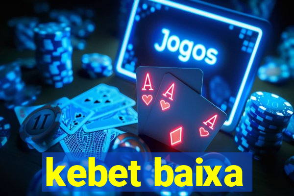 kebet baixa
