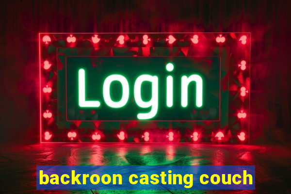 backroon casting couch