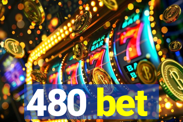 480 bet