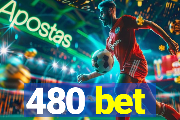 480 bet