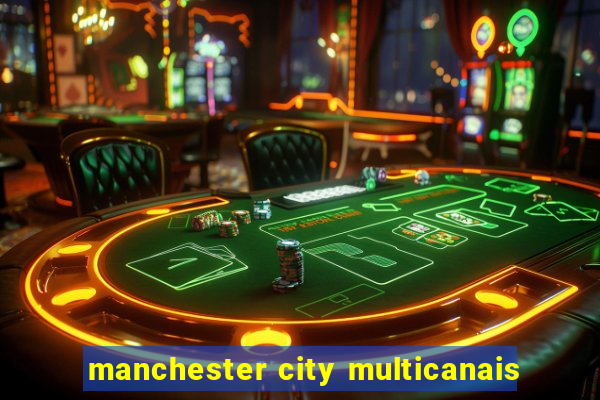 manchester city multicanais