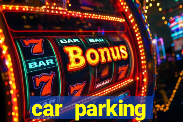 car parking dinheiro infinito e tudo desbloqueado 2024