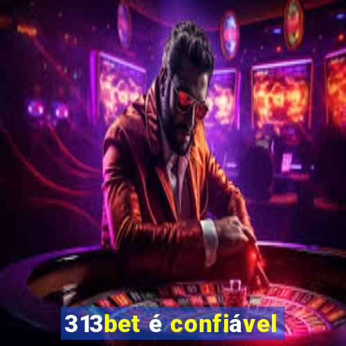 313bet é confiável