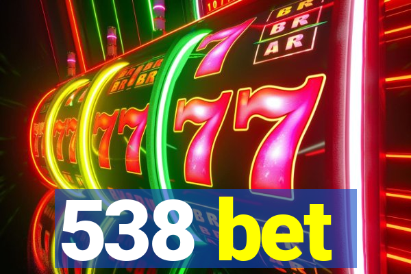 538 bet
