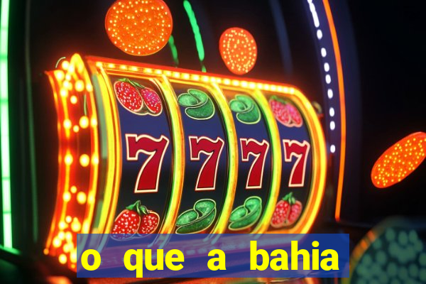 o que a bahia quer saber