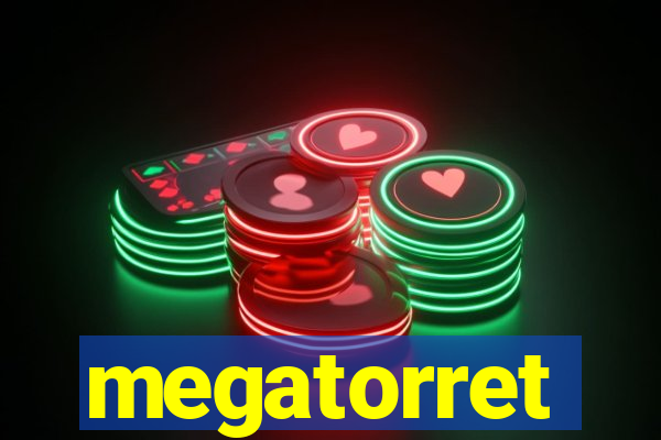 megatorret
