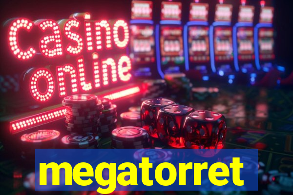 megatorret
