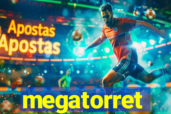 megatorret