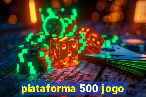 plataforma 500 jogo
