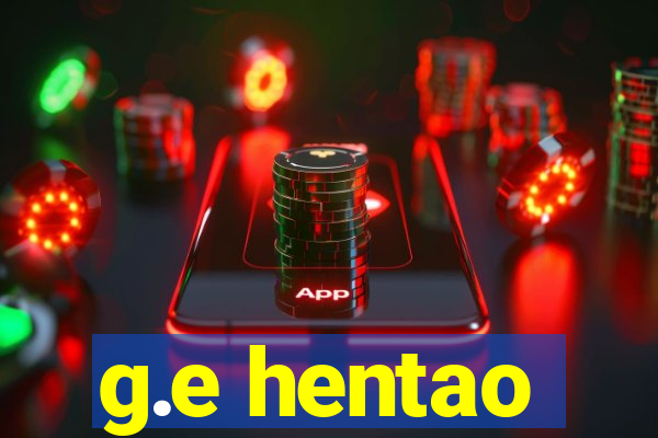 g.e hentao