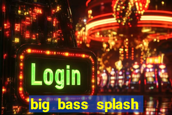 big bass splash demo betano