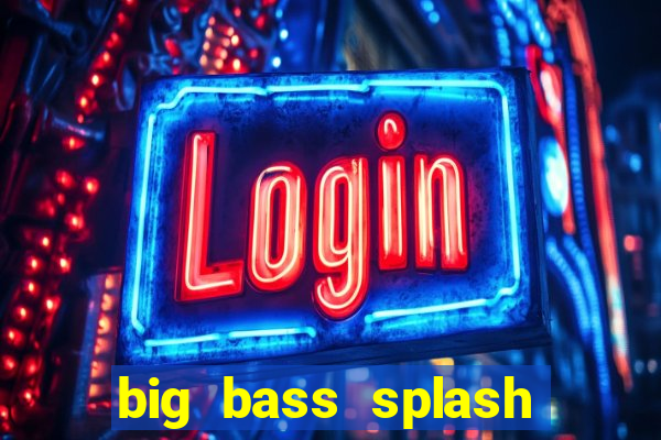 big bass splash demo betano