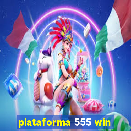 plataforma 555 win