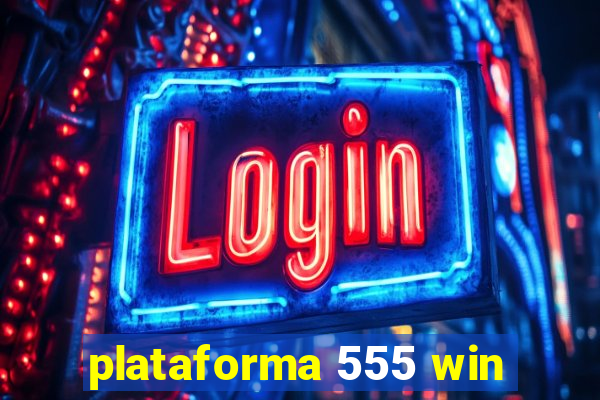 plataforma 555 win