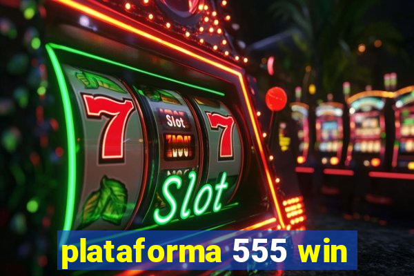 plataforma 555 win