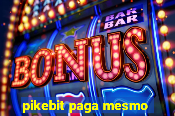 pikebit paga mesmo