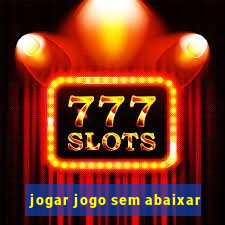 jogar jogo sem abaixar