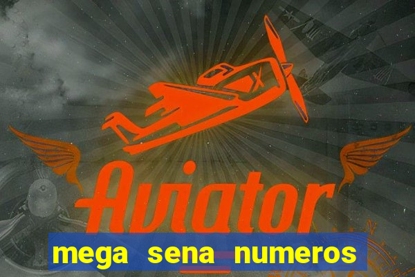 mega sena numeros que mais saem