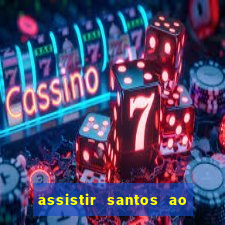 assistir santos ao vivo futemax