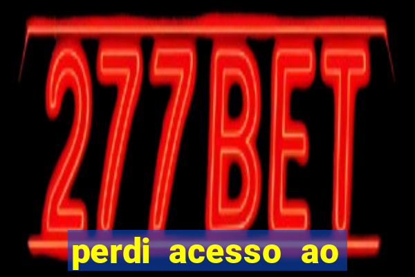 perdi acesso ao google authenticator