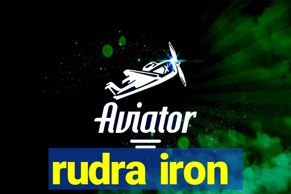 rudra iron