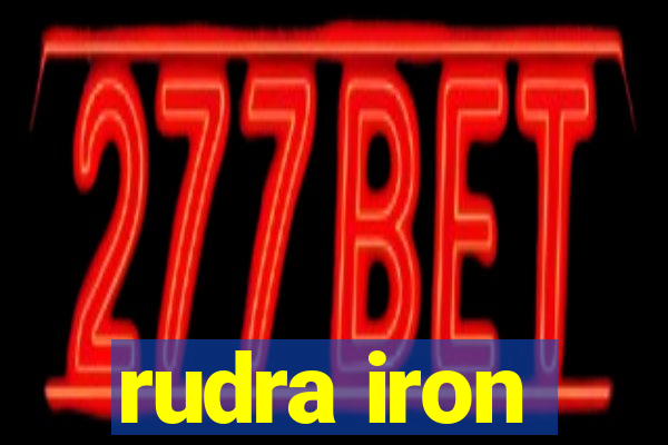 rudra iron